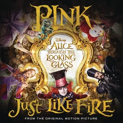 Pink - Just Like Fire("Alice Through The Looking.. 앨범 커버