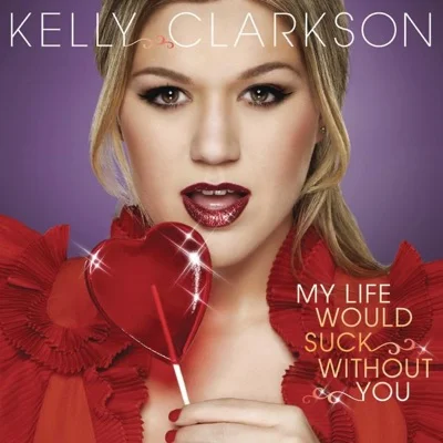 Kelly Clarkson - My Life Would Suck Without You 앨범 커버